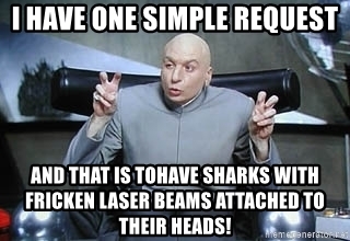 i-have-one-simple-request-and-that-is-tohave-sharks-with-fricken-laser-beams-attached-to-their...jpg